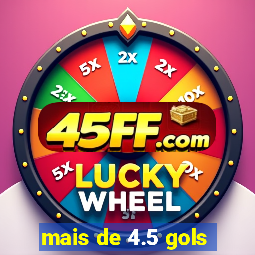 mais de 4.5 gols